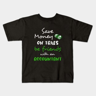 Save money on taxes, be friends with a accountant Kids T-Shirt